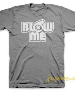 Blow Me T Shirt