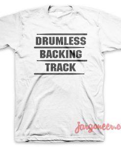 Drumless Backing Track White T Shirt 247x300 - Shop Unique Graphic Cool Shirt Designs