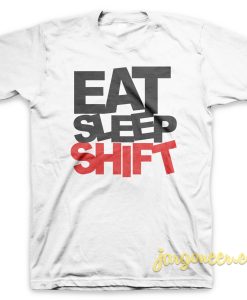 Eat Sleep Shift White T Shirt 247x300 - Shop Unique Graphic Cool Shirt Designs