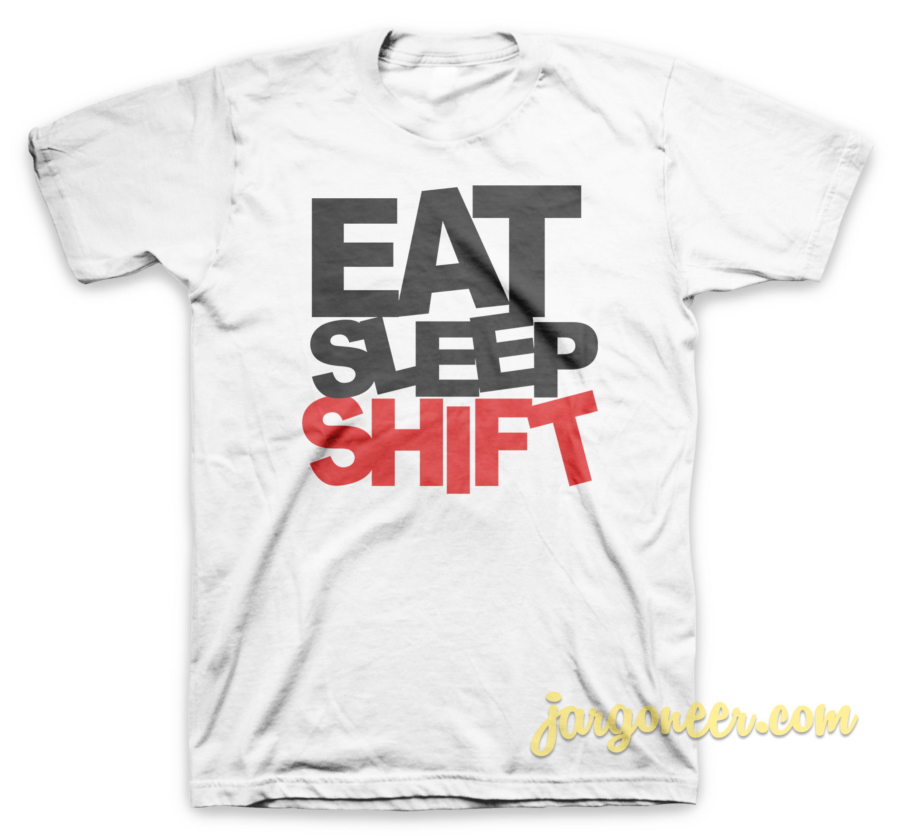 Eat Sleep Shift White T Shirt - Shop Unique Graphic Cool Shirt Designs