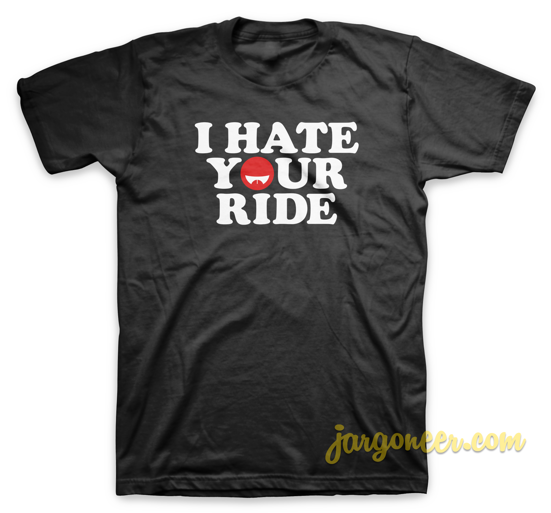 I Hate Your Ride Black T Shirt - Shop Unique Graphic Cool Shirt Designs