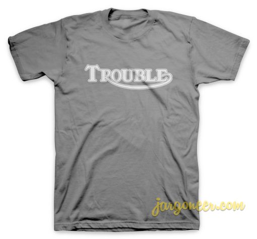 Solid Trouble T Shirt