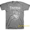 Trouble In Destroy T Shirt