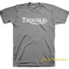 Trouble In Destroy T Shirt