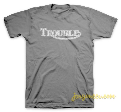 Trouble In Destroy T Shirt