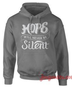 Hope Will Never Be Silent Quote Hoodie