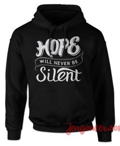 Hope Will Never Be Silent Quote Hoodie