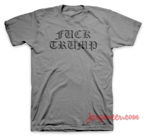 Fuck Trump T Shirt