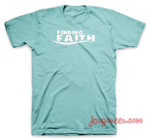 Finding Faith T Shirt