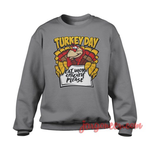 Happy Turkey Day And Eat More Chicken Sweatshirt Cool Designs