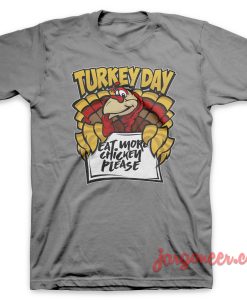 Happy Turkey Day And Eat More Chicken T Shirt