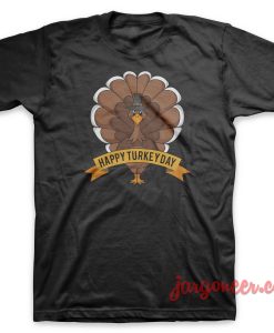 Happy Turkey Day T Shirt