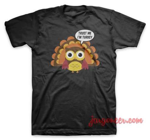 Trust Me I Am A Turkey T Shirt
