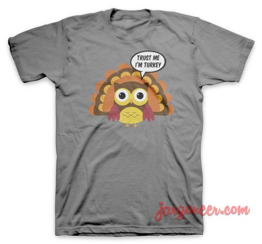 Trust Me I Am A Turkey T Shirt