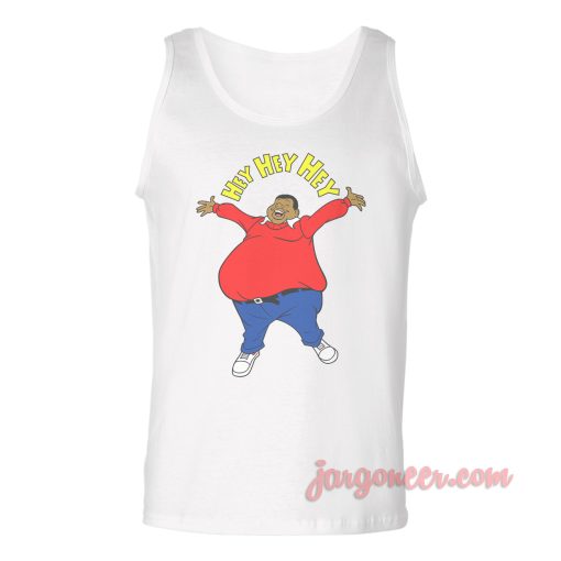 Hey Hey Hey Fatso Unisex Adult Tank Top