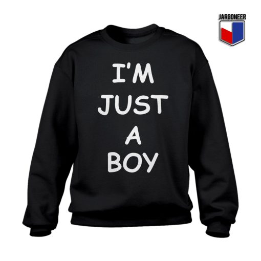 I'M JUST A BOY Sweatshirt