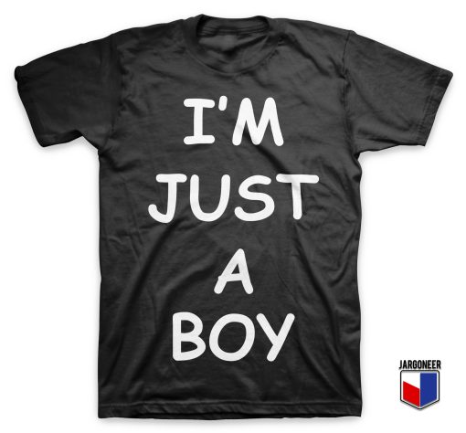 I'M JUST A BOY T Shirt
