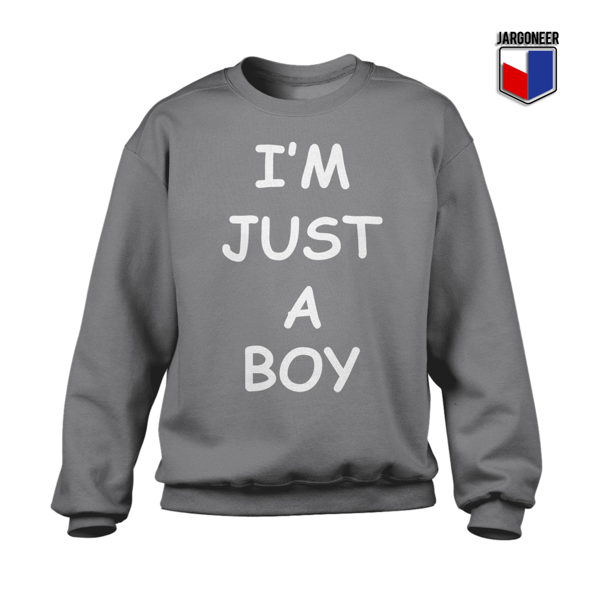 IM JUST A BOY Grey Sweatshirt - Shop Unique Graphic Cool Shirt Designs