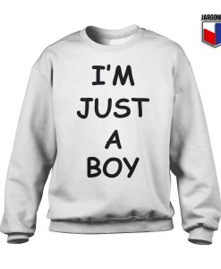 I'M JUST A BOY Sweatshirt