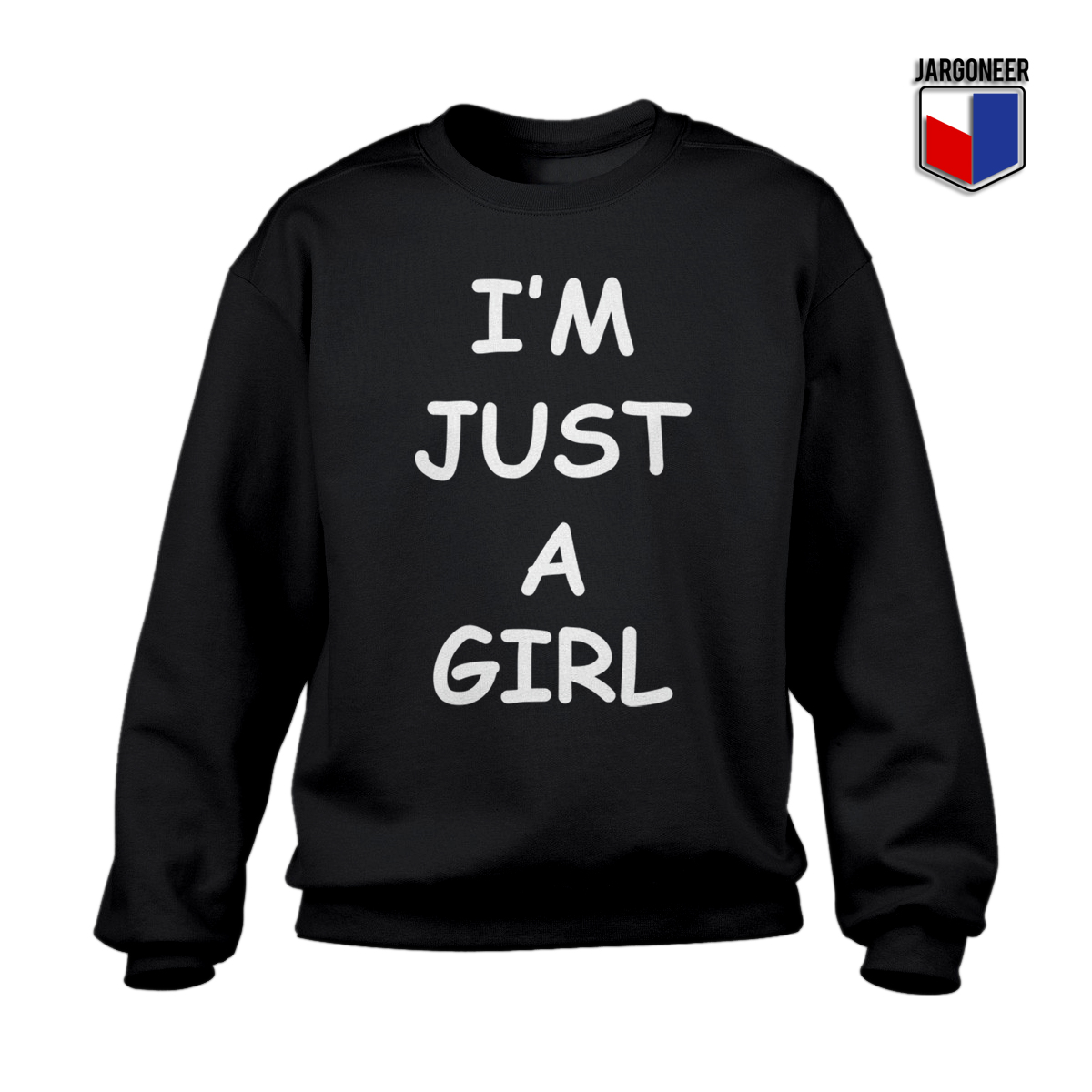 I’m Just A Girl Sweatshirt Cool Designs