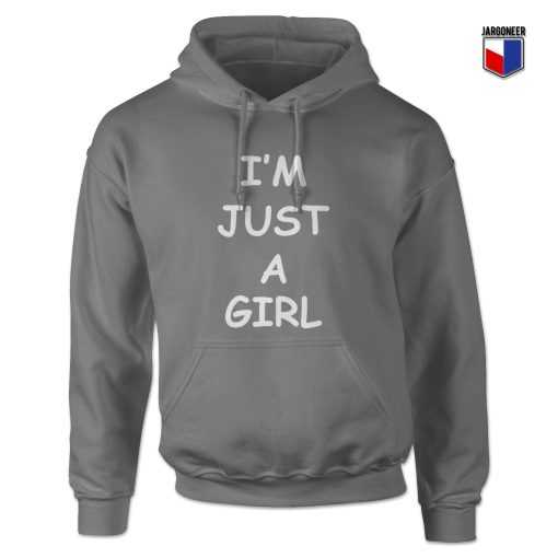 I'm Just A Girl Hoodie