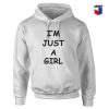 I'm Just A Girl Hoodie