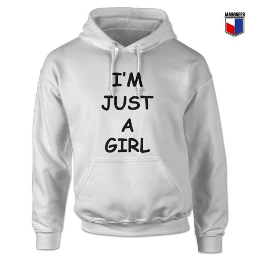 I'm Just A Girl Hoodie