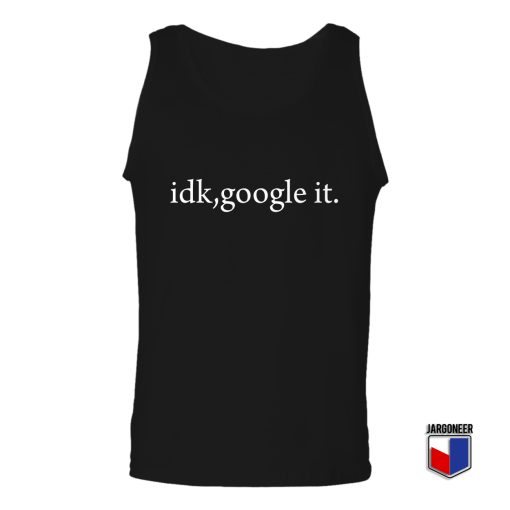 Idk Google It Unisex Adult Tank Top