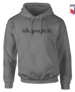 Idk google it grey hoodie 247x300 - Shop Unique Graphic Cool Shirt Designs