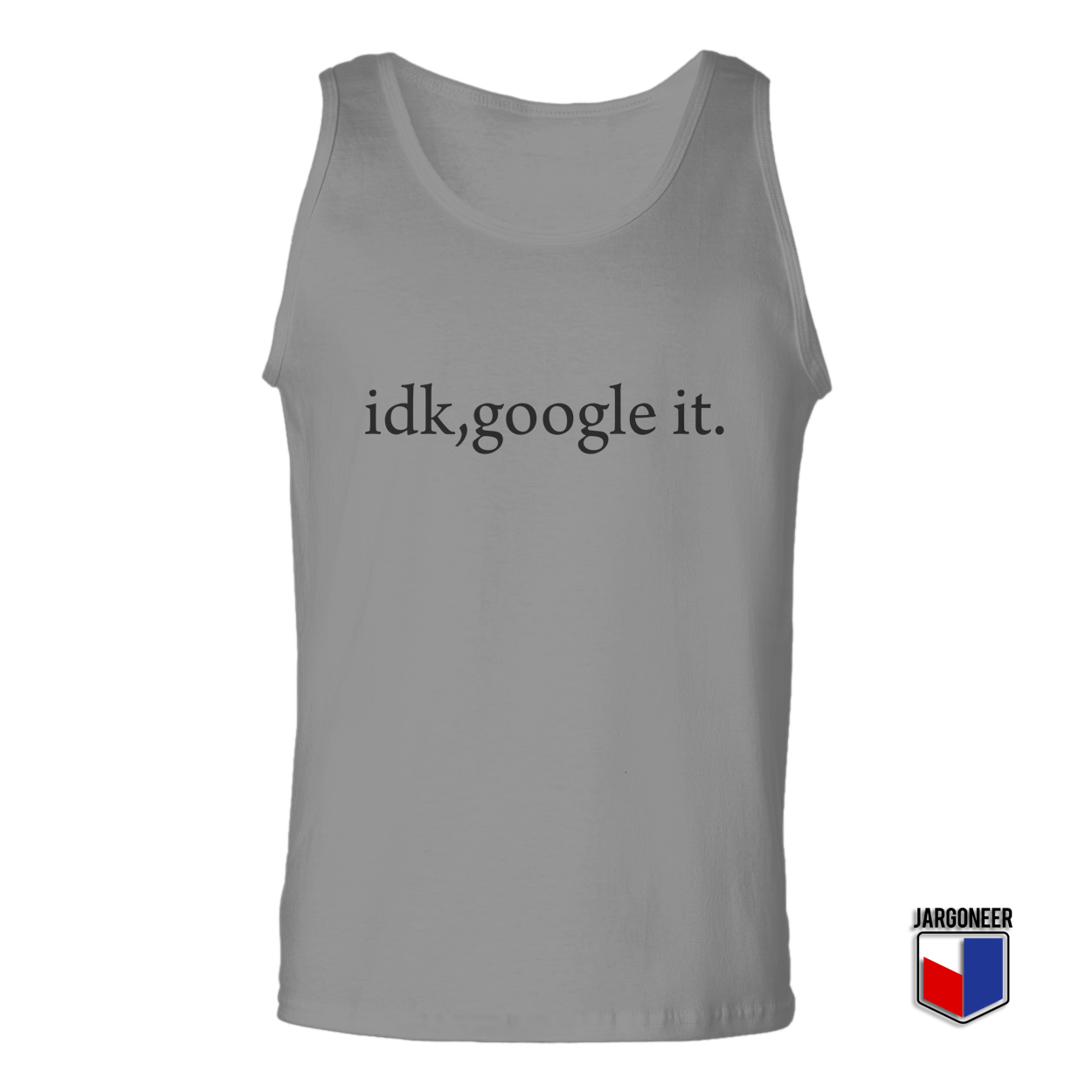 Idk google it grey tanktop - Shop Unique Graphic Cool Shirt Designs
