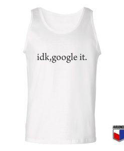 Idk Google It Unisex Adult Tank Top