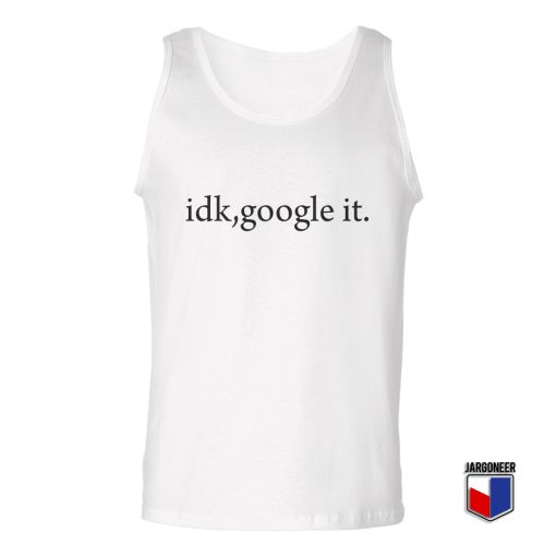 Idk Google It Unisex Adult Tank Top