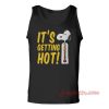 Its Getting Hot Unisex Adult Tank Top