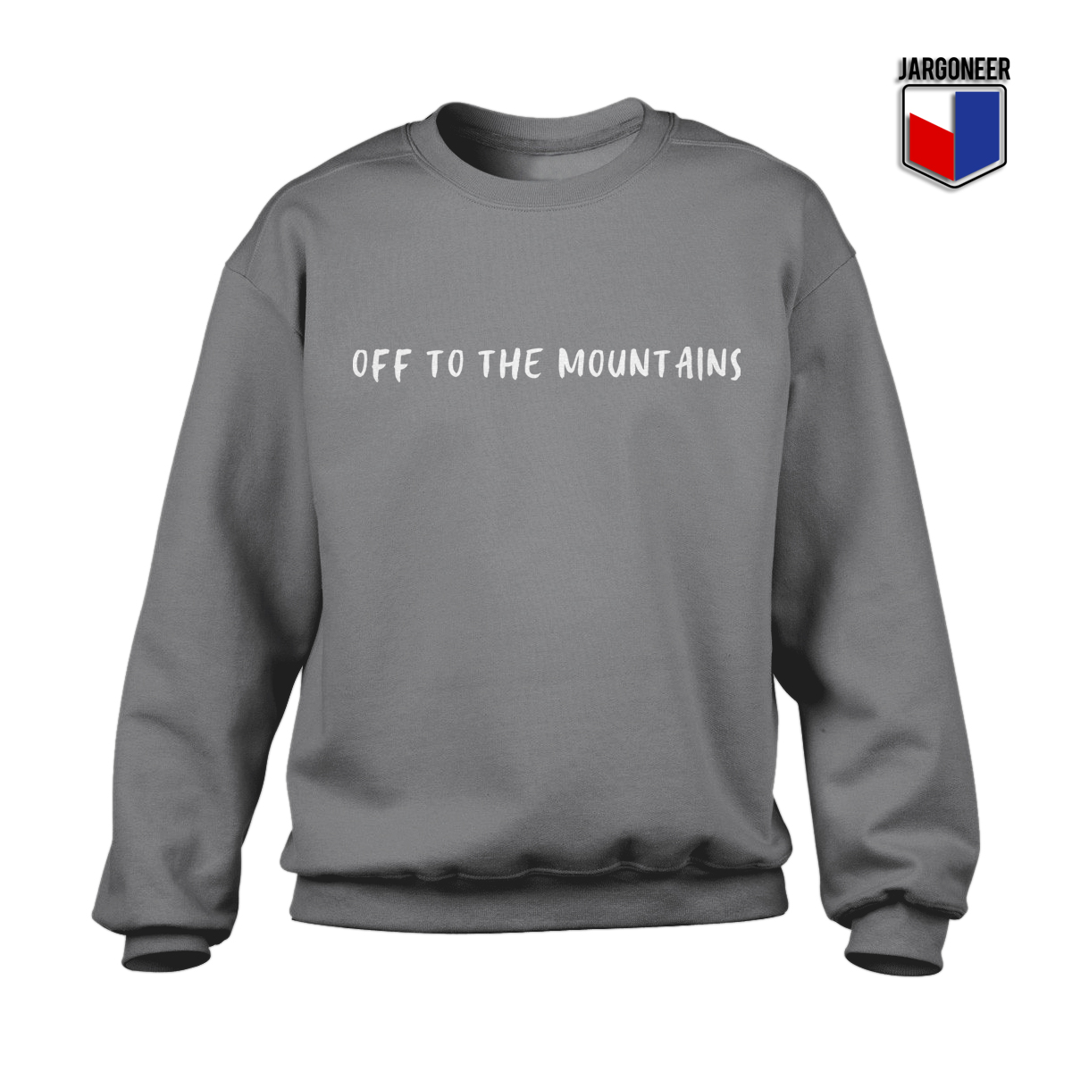 Off To The Mountains Grey Sweatshirt - Shop Unique Graphic Cool Shirt Designs