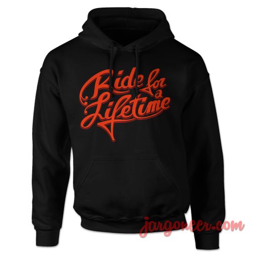 Ride For A Life Time Hoodie