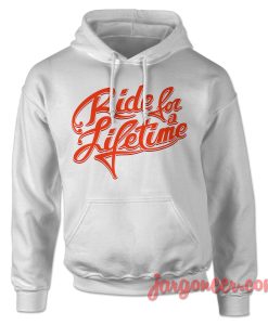 Ride For A Life Time Hoodie