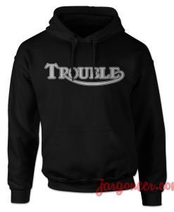 Trouble Hoodie