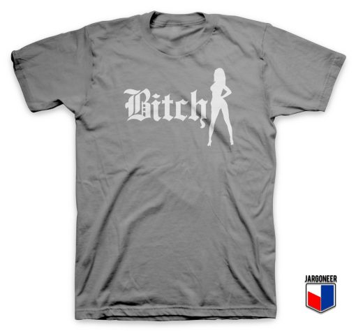 Bitch T Shirt