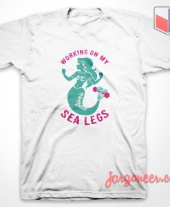 Working On Sea Legs T shirt