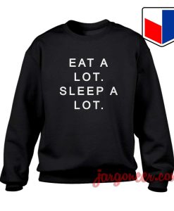 Eat A Lot Sleep A Lot Quote Sweatshirt