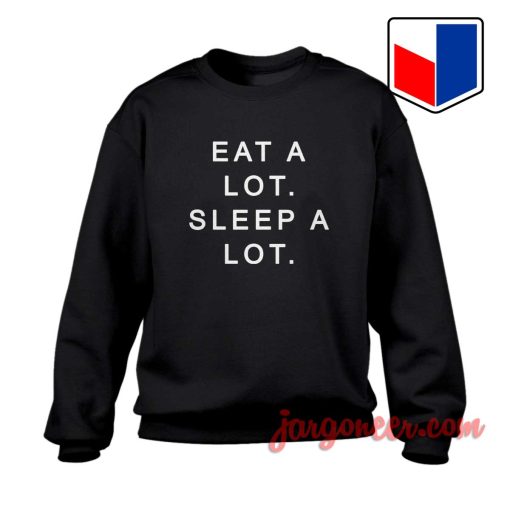 Eat A Lot Sleep A Lot Quote Sweatshirt