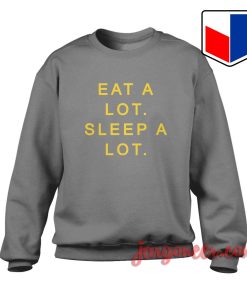 eat a lot sleep a lot quote Sweatshirt
