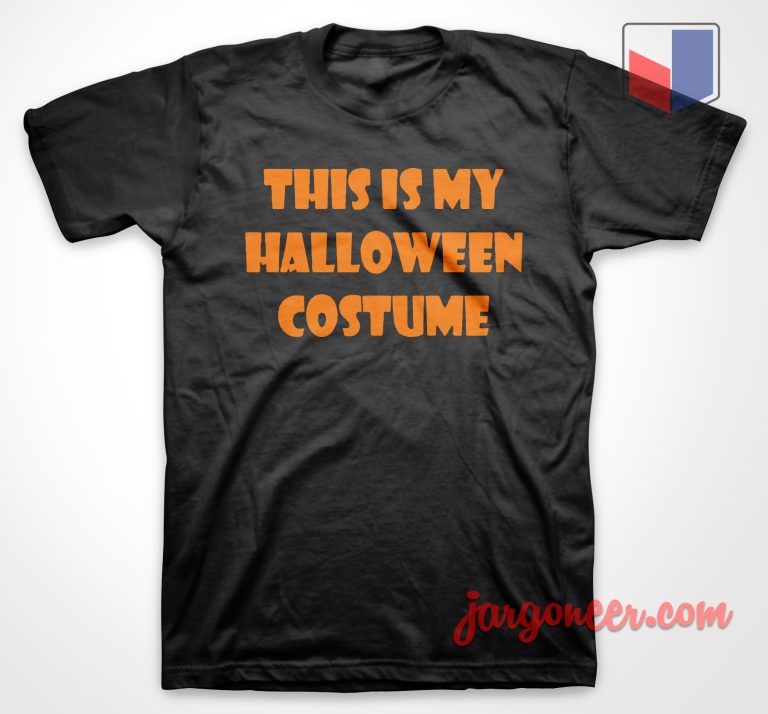 This is My Halloween Costume T Shirt Cool Shirt Designs