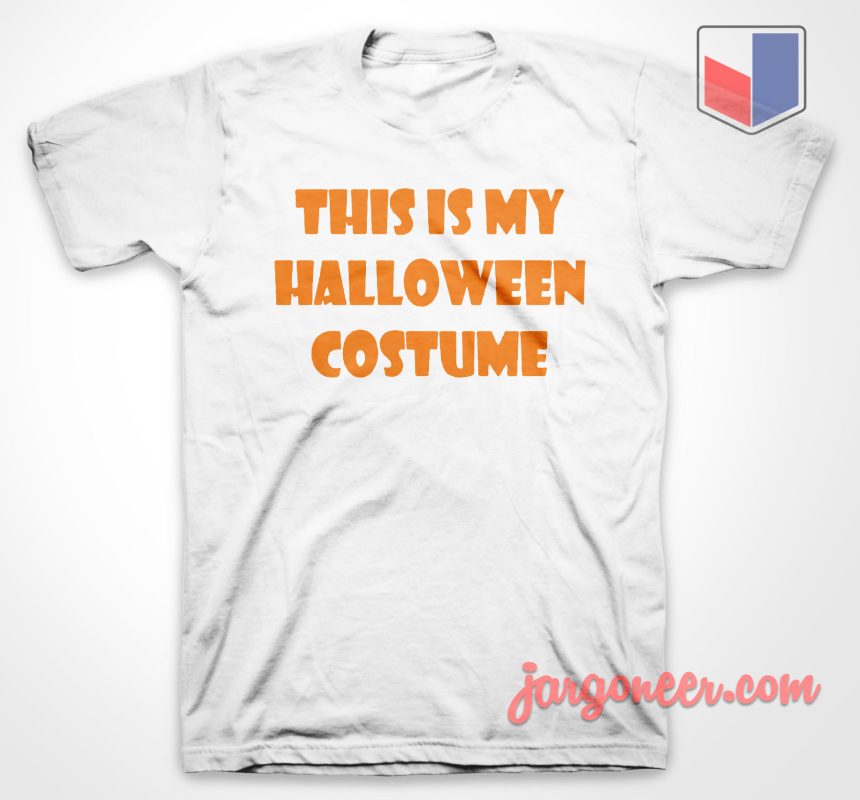 This is My Halloween Costume T Shirt Cool Shirt Designs
