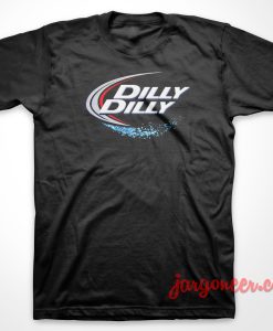 Dilly Dilly But Light T-Shirt