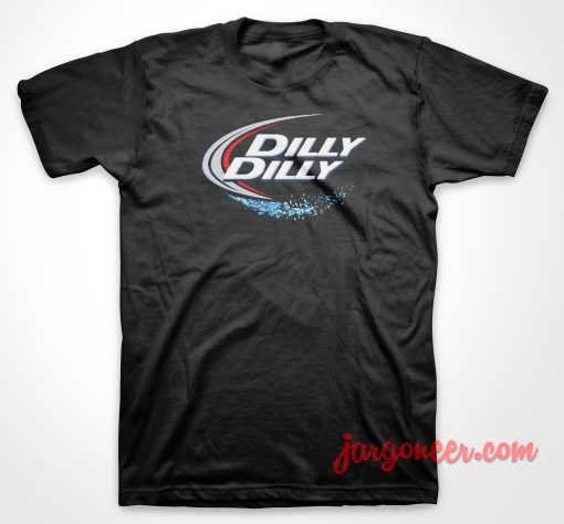 Dilly Dilly But Light T Shirt