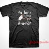 You Done Messed Up Aaron T-Shirt