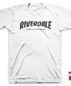 Riverdale Leaves Your Cares Behind T Shirt