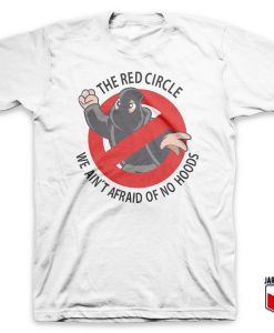 The Red Circle Not Afraid Of No Hoods T Shirt