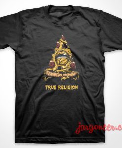 True Relegion Pizza 247x300 - Shop Unique Graphic Cool Shirt Designs